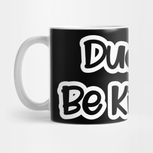 Dude. Be Kind. Mug